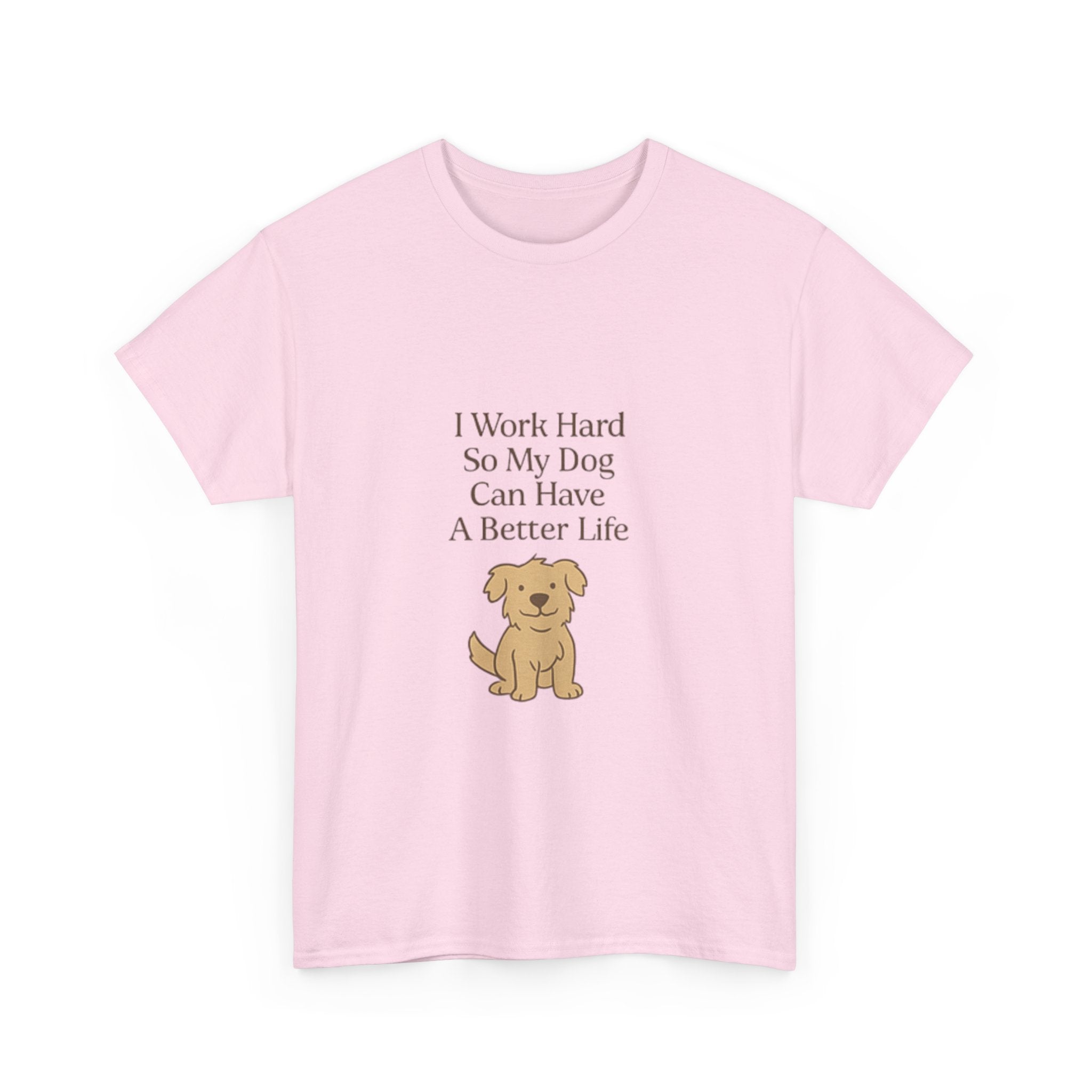 I Work Hard So My Dog Can Have a Better Life